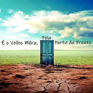 Foto da capa: É o Velho Môra, Pela Porta da Frente
