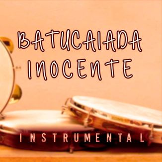 Foto da capa: BATUCAIADA INOCENTE