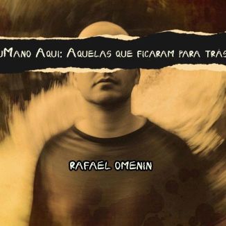 Foto da capa: HuMano Aqui - Aquelas Que Ficaram Para Trás