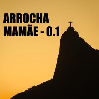 Foto da capa: ARROCHA MAMÃE - 0.1