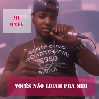 Foto da capa: Mc Oney Voces Nao Ligam Pra Min
