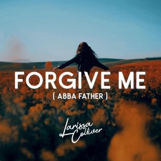 Foto da capa: Forgive Me (Abba Father)