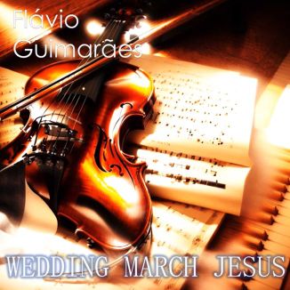 Foto da capa: WEDDING MARCH JESUS (Marcha Nupcial de Jesus)