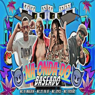 Foto da capa: Na Onda do Baseado - MC Di Magrin - MC Joyce - MC Trovão - MC 2T da VF