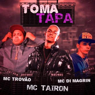 Foto da capa: Toma Tapa - Mc Tairon - MC Di Magrin - MC Trovão