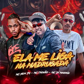 Foto da capa: Ela Me Liga Na Madrugada - Mc Nem Jm - MC Di Magrin - MC Trovão