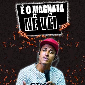 Foto da capa: É O MAGNATA NÉ VÉI