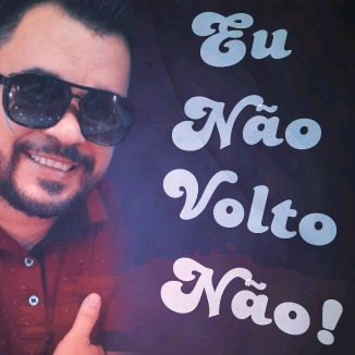Foto da capa: EU NÃO VOLTO NÃO!