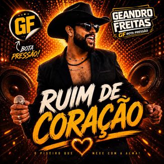 Foto da capa: RUIM DE CORAÇÃO - GEANDRO FREITAS