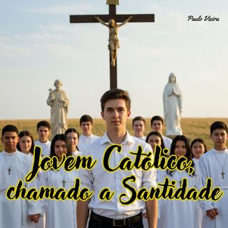 Foto da capa: Jovem Católico, chamado a Santidade