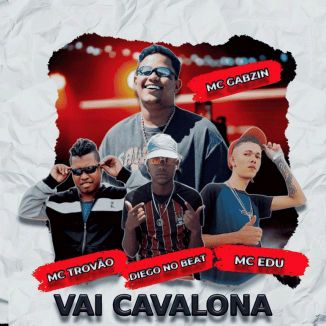 Foto da capa: Vai Cavalona - Mc Gabzin - MC Trovão - MC Edu - Diego no Beat