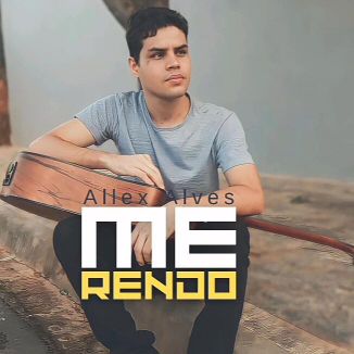 Foto da capa: Allex Alves - Me Rendo