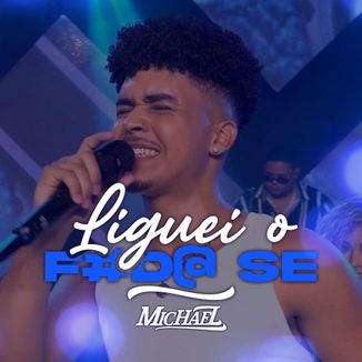Foto da capa: Michael - Liguei o foda se