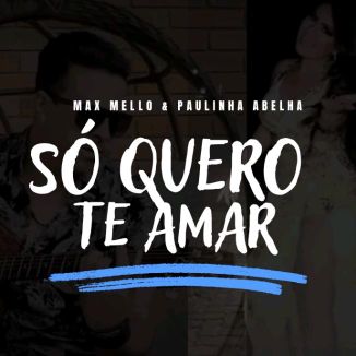 Foto da capa: Só quero te amar - Max Mello & Paulinha Abelha