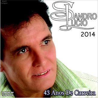 Foto da capa: SANDRO LÚCIO 2014  # 43 ANOS DE CARREIRA