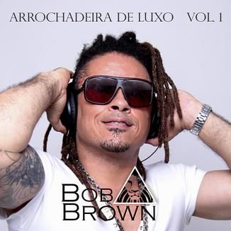 Foto da capa: Bob Brown Arrochadeira de Luxo Vol.01