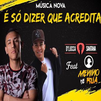 Foto da capa: É Só Dizer Que Acredita - D'Lucca Santana ft. Samuel Menino De Rua