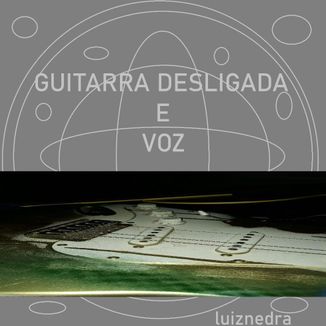 Foto da capa: Guitarra Desligada e Voz - Full Album