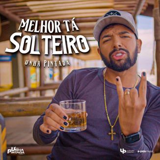 Foto da capa: Unha Pintada - Melhor Tá Solteiro