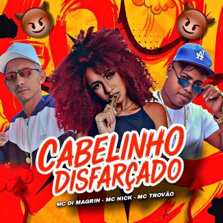 Foto da capa: Cabelinho Disfarçado - MC Di Magrin - Mc Nick - MC Trovão