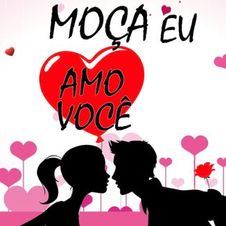 Foto da capa: Moça Eu Amo Você