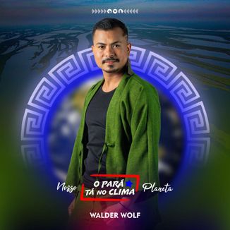 Foto da capa: Nosso Planeta (O Pará Tá No Clima)