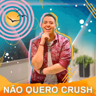 Foto da capa: Não Quero Crush