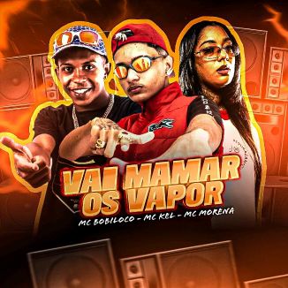 Foto da capa: VAI MAMAR OS VAPOR (REMIX PUTARIA VS MELODIA) MC KEL  MC MORENA MC BOBILOCO