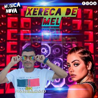 Foto da capa: BK DO PANCADAO  XERECA DE MEL 2020 Versão Piseiro VS Brega Funk feat mc mari PRA PAREDÃO @bkdopancadaooficla1 meu instagran segue serei grato