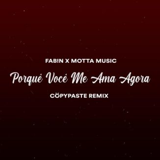 Foto da capa: Porquê Você Me Ama Agora? (Cöpypaste Remix)