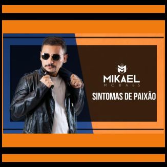Foto da capa: MIKAEL MORAES SINTOMAS DE PAIXÃO