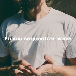 Foto da capa: Eu Vou Sequestrar Você