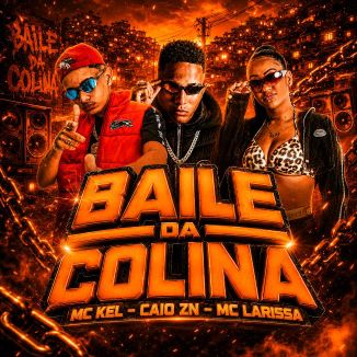 Foto da capa: BAILE DA COLINA, MC KEL - CAIO ZN - MC LARISSA