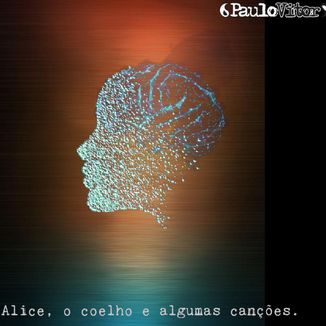 Foto da capa: Alice, o coelho e algumas canções.