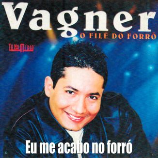 Foto da capa: Eu me acabo - Vagner o Filé do Forró