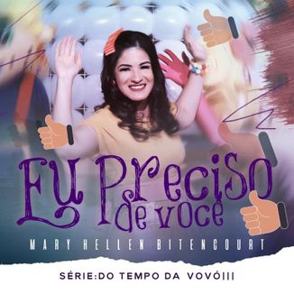 Foto da capa: Eu Preciso de Você - Mary Hellen Bitencourt - Do Tempo da Vovó III