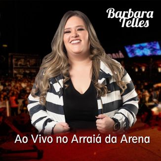 Foto da capa: Barbara Telles - Ao Vivo no Arraiá da Arena