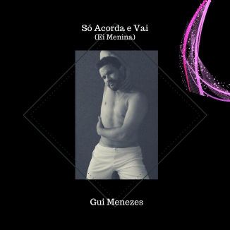 Foto da capa: Só acorda e vai (Ei Menina)