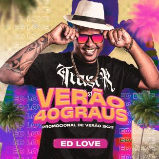 Foto da capa: ED LOVE 2023 VERÃO 40 GRAUS REPERTÓRIO NOVO ATUALIZADO OUÇA AGORA