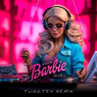 Foto da capa: AQUA - BARBIE GIRL (TUGZTEN REMIX)