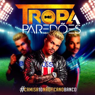 Foto da capa: Tropa dos Paredões #Camisa10NãoFicaNoBanco