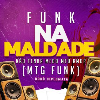 Foto da capa: Mtg - Não Tenha Medo Meu Amor (na Maldade) Mtg Funk