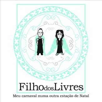 Foto da capa: Filho dos Livres - Meu carnaval numa outra estação de Natal