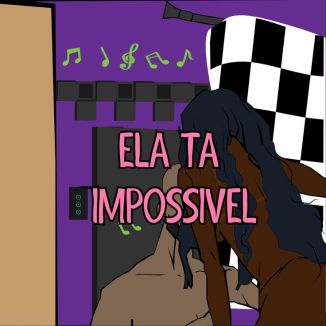 Foto da capa: ELA TÁ IMPOSSIVEL