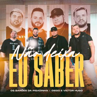Foto da capa: Não deixa eu saber Feat Diego e Victor Hugo