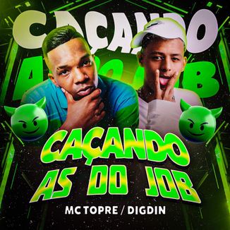 Foto da capa: Caçando as do Job · Mc Topre · Digdin