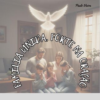 Foto da capa: Família unida, forte na Oração