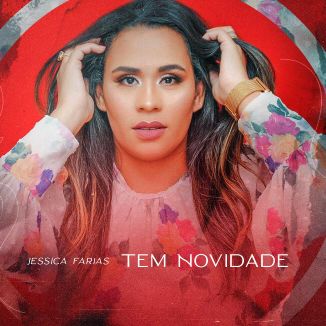 Foto da capa: TEM NOVIDADE - JÉSSICA FARIAS