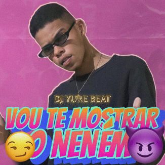Foto da capa: Vou Te Mostrar O Neném Com Cara De Malvadão Dj Yure Beat