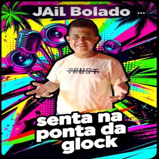 Foto da capa: Jail Bolado - Senta Na Ponta Da Glock